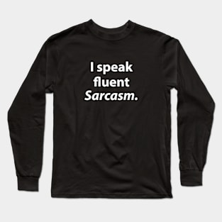 I speak fluent Sarcasm Long Sleeve T-Shirt